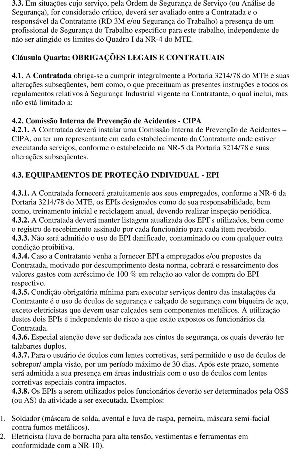 Cláusula Quarta: OBRIGAÇÕES LEGAIS E CONTRATUAIS 4.1.