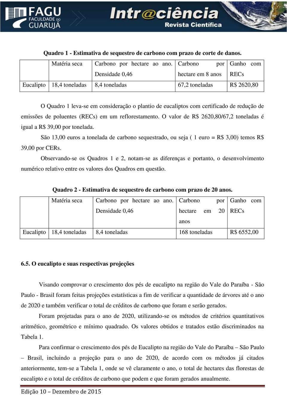 de redução de emissões de poluentes (RECs) em um reflorestamento. O valor de R$ 2620,80/67,2 toneladas é igual a R$ 39,00 por tonelada.