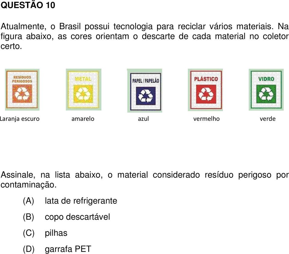 ] Laranja escuro amarelo azul vermelho verde Assinale, na lista abaixo, o material