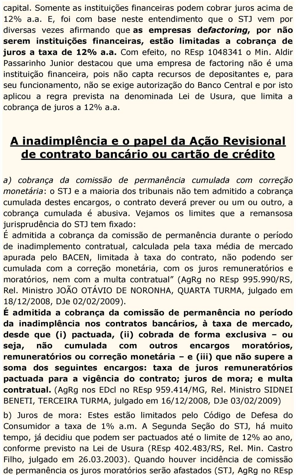 Aldir Passarinho Junior destacou que uma empresa de factoring não é uma instituição financeira, pois não capta recursos de depositantes e, para seu funcionamento, não se exige autorização do Banco