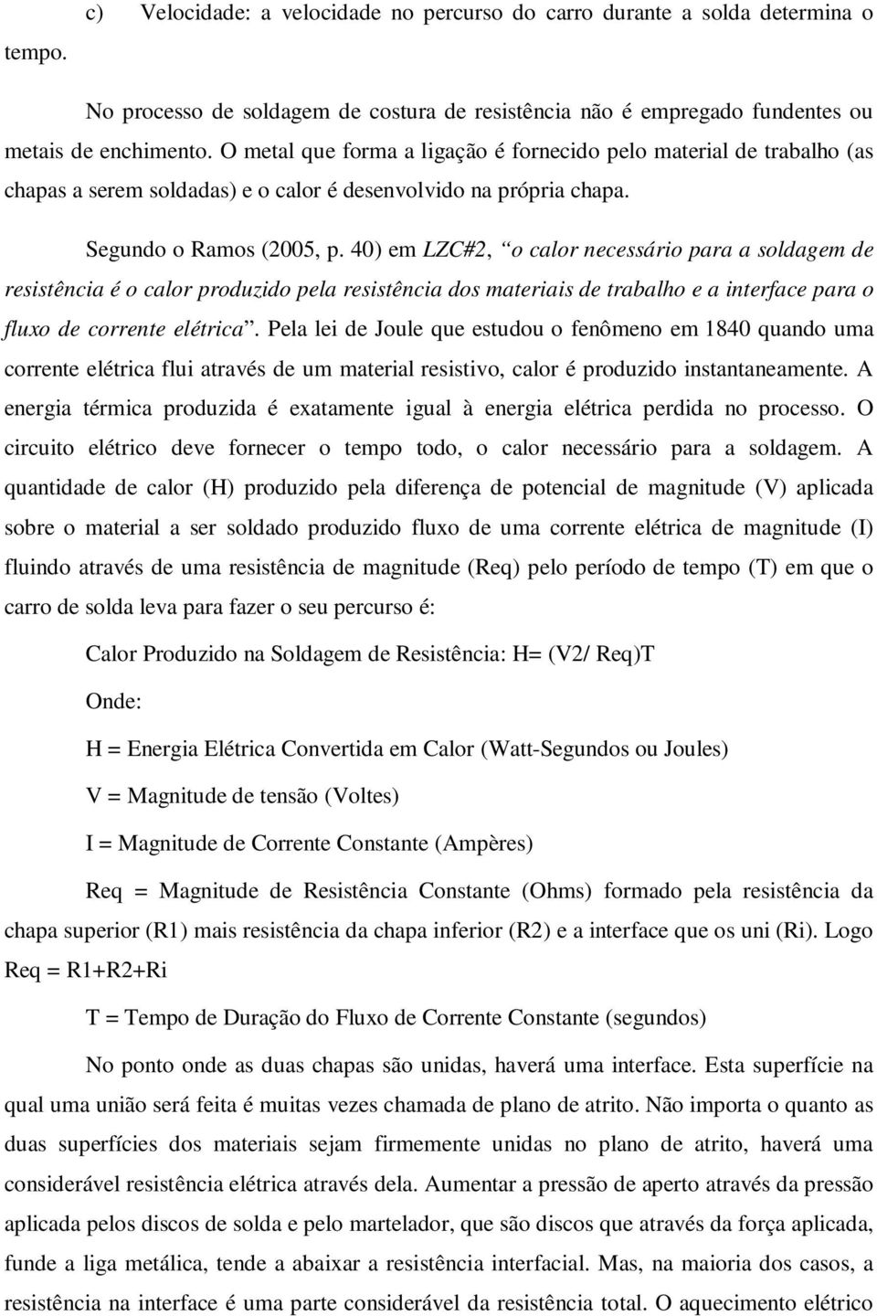 40) em LZC#2, o calor necessário para a soldagem de resistência é o calor produzido pela resistência dos materiais de trabalho e a interface para o fluxo de corrente elétrica.