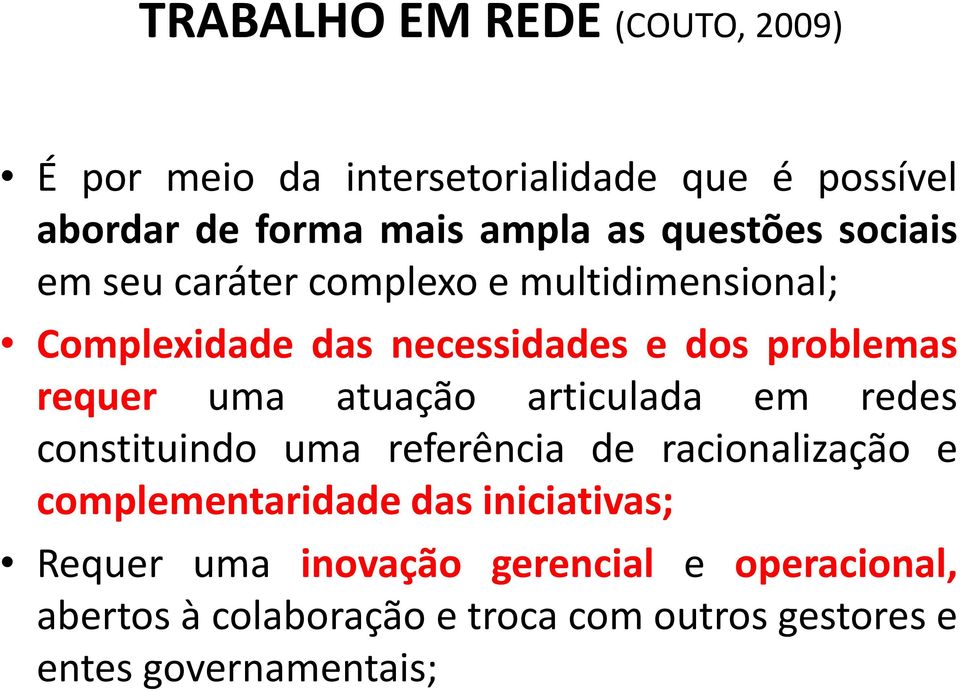 uma atuação articulada em redes constituindo uma referência de racionalização e complementaridade das iniciativas;