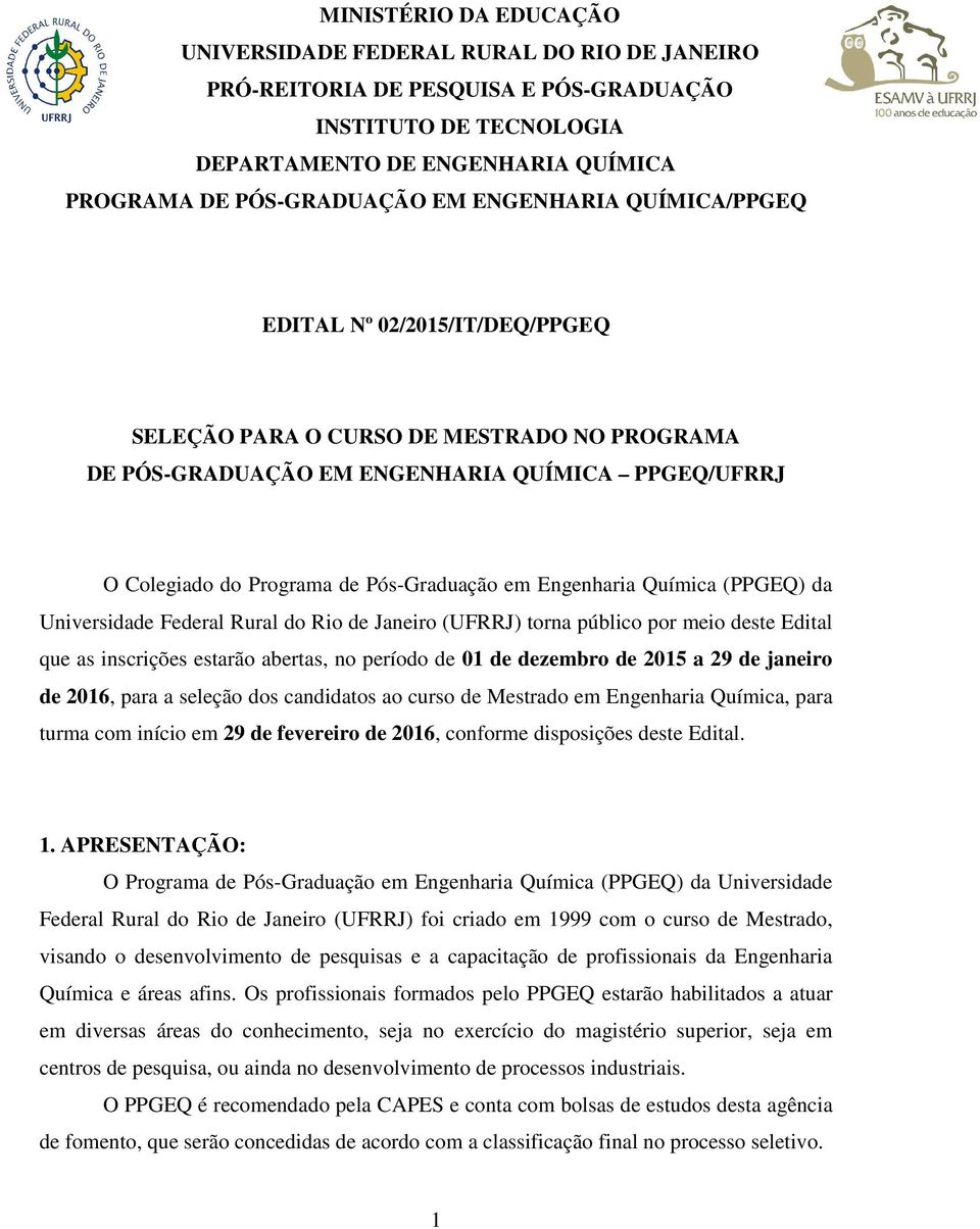 Engenharia Química (PPGEQ) da Universidade Federal Rural do Rio de Janeiro (UFRRJ) torna público por meio deste Edital que as inscrições estarão abertas, no período de 01 de dezembro de 2015 a 29 de