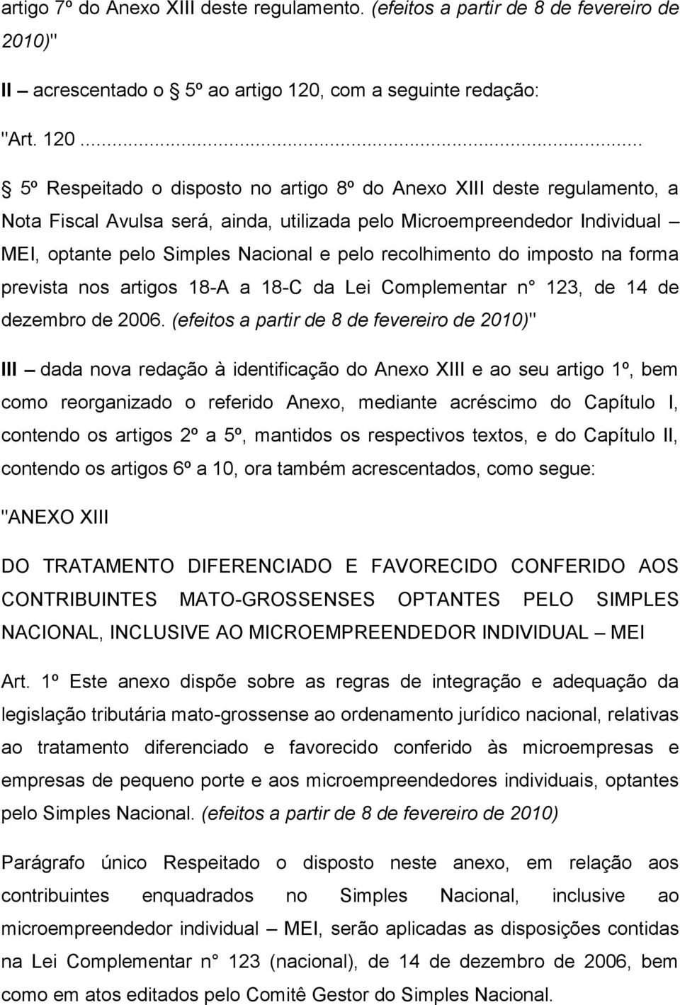 .. 5º Respeitado o disposto no artigo 8º do Anexo XIII deste regulamento, a Nota Fiscal Avulsa será, ainda, utilizada pelo Microempreendedor Individual MEI, optante pelo Simples Nacional e pelo