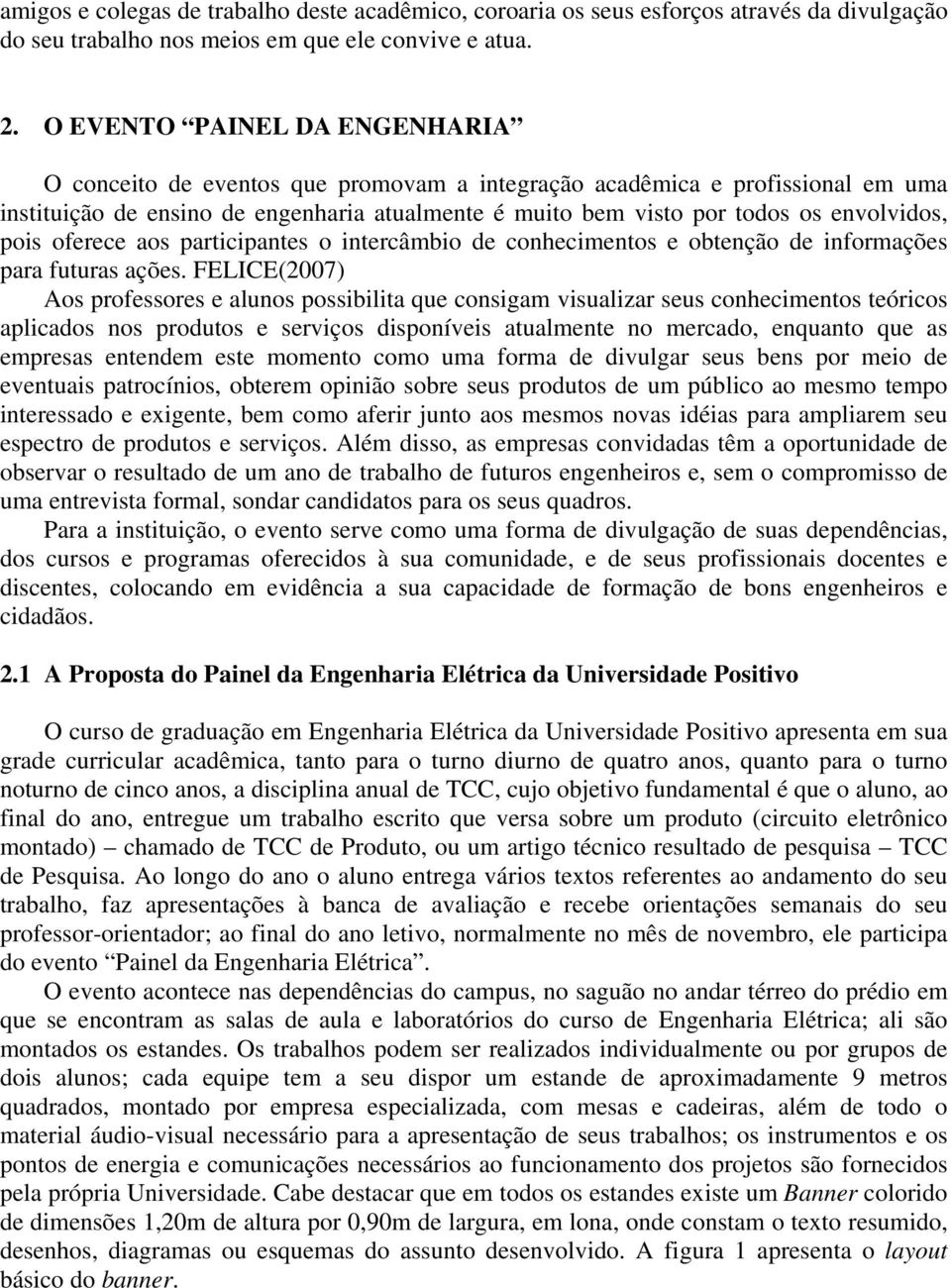 pois oferece aos participantes o intercâmbio de conhecimentos e obtenção de informações para futuras ações.