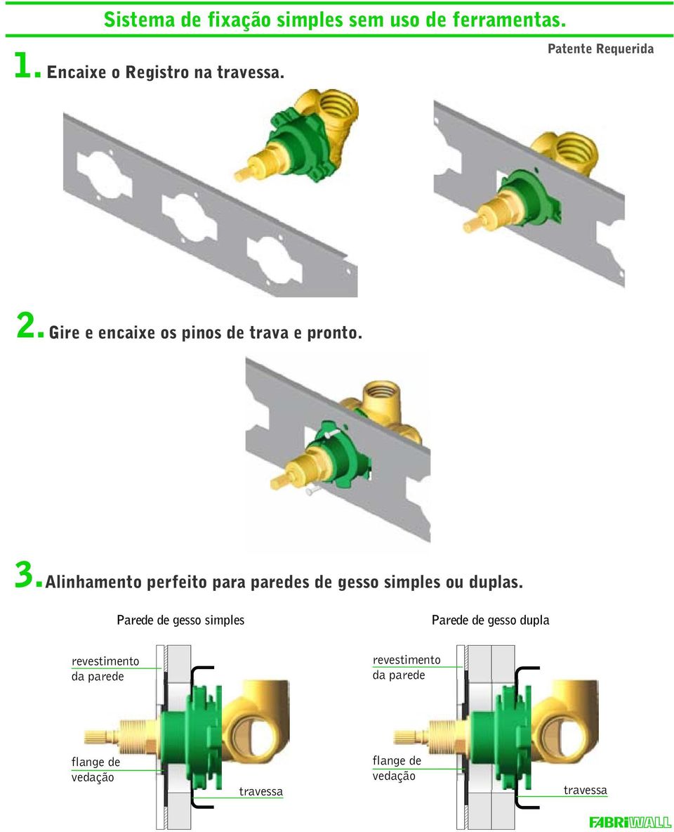 Alinhamento perfeito para paredes de gesso simples ou duplas.