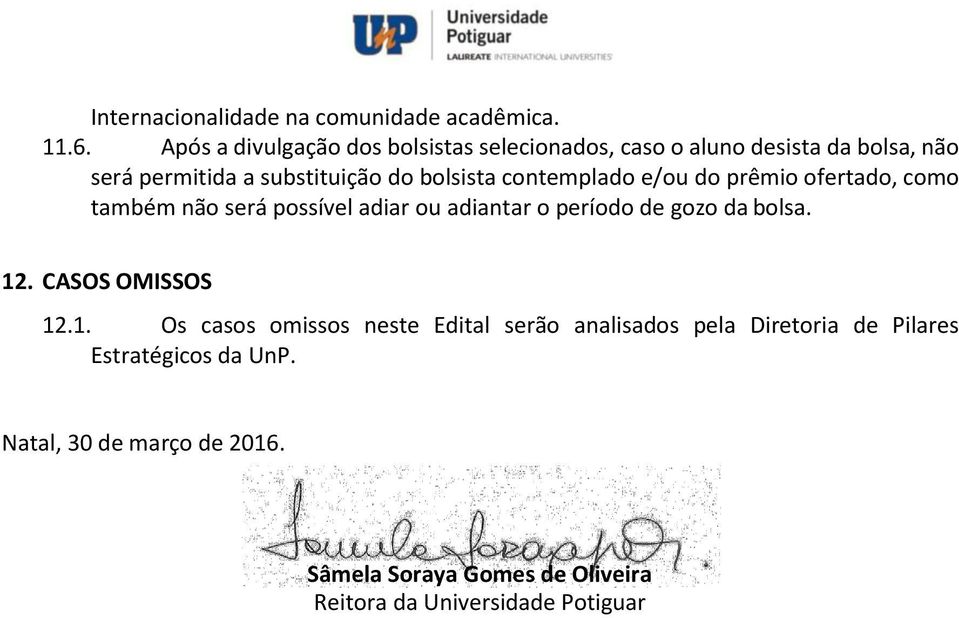 contemplado e/ou do prêmio ofertado, como também não será possível adiar ou adiantar o período de gozo da bolsa. 12.