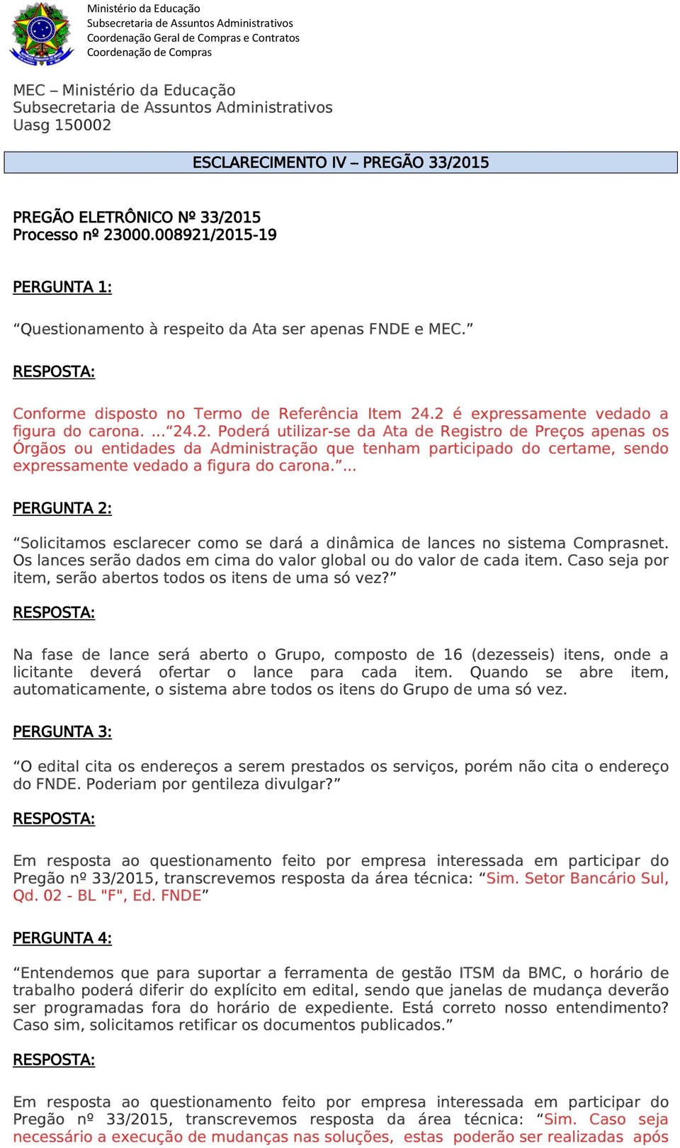 Conforme disposto no Termo de Referência Item 24