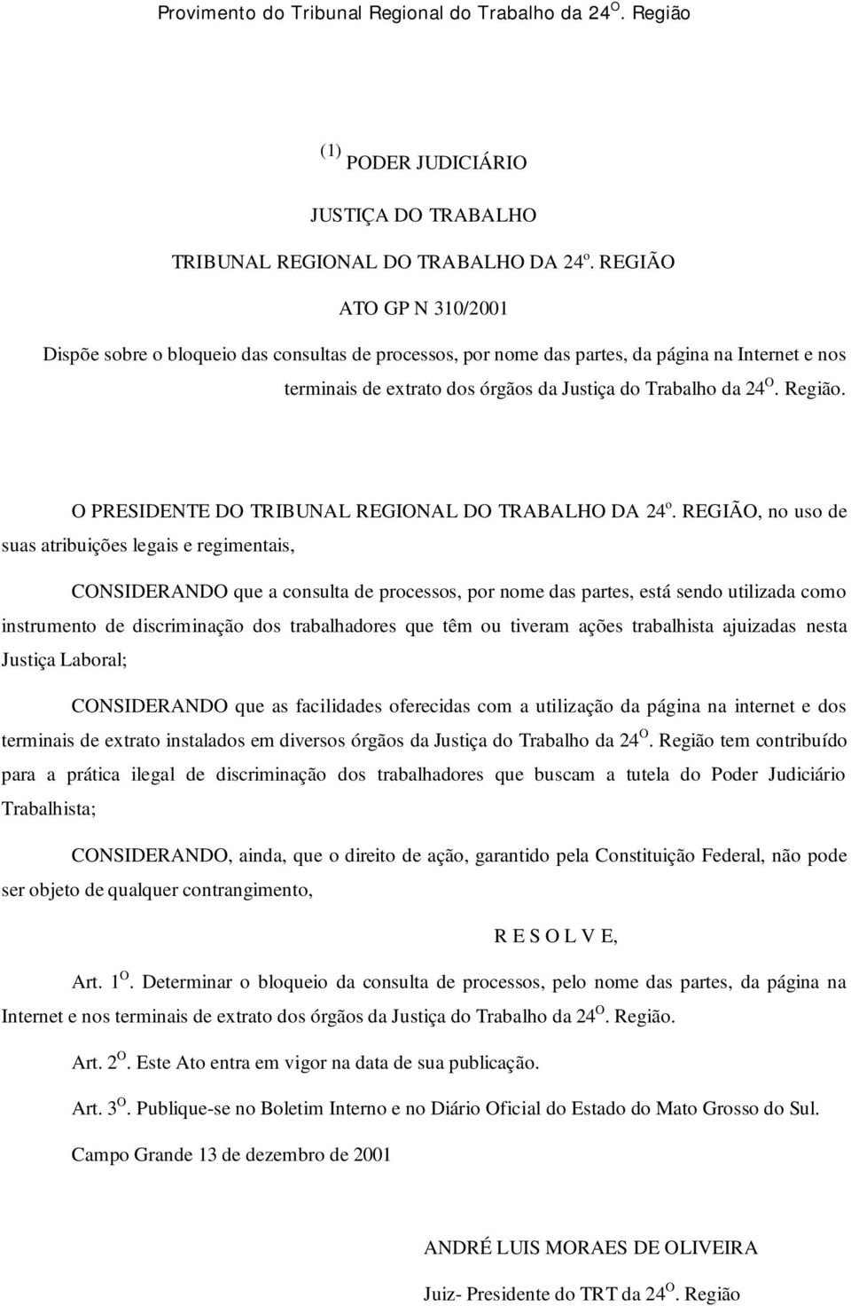 O PRESIDENTE DO TRIBUNAL REGIONAL DO TRABALHO DA 24 o.