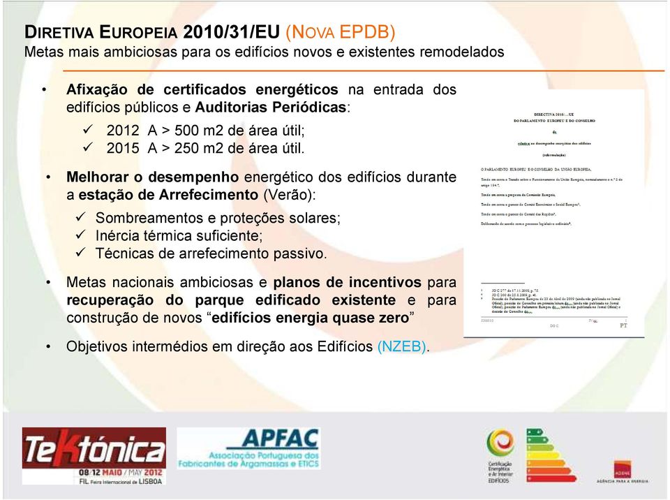 Melhorar o desempenho energético dos edifícios durante a estação de Arrefecimento (Verão): Sombreamentos e proteções solares; Inércia térmica suficiente; Técnicas de