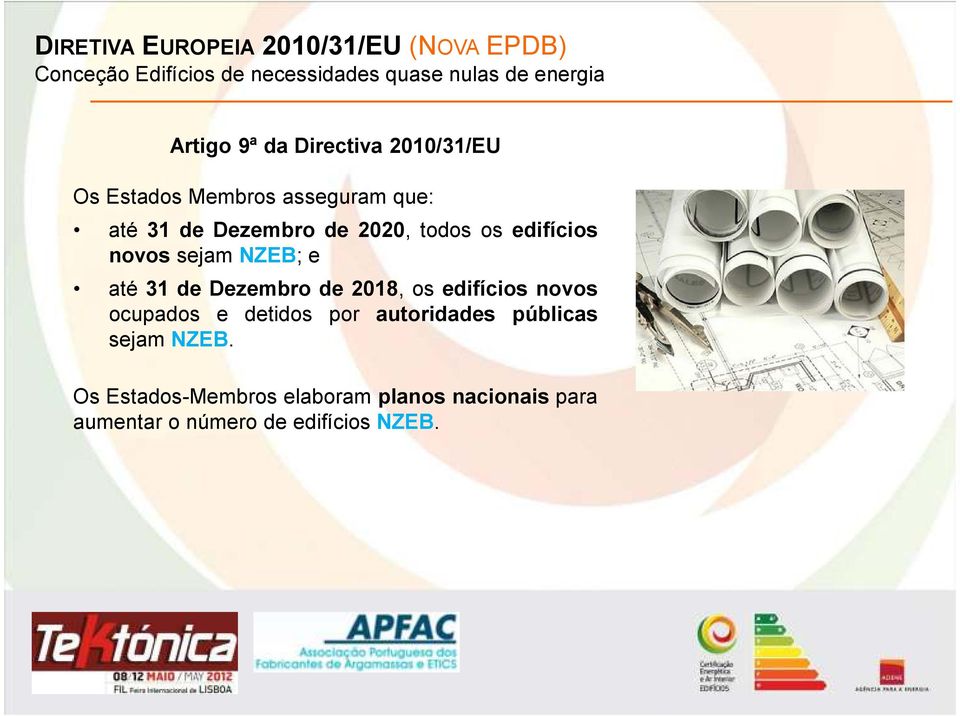 edifícios novos sejam NZEB; e até 31 de Dezembro de 2018, os edifícios novos ocupados e detidos por