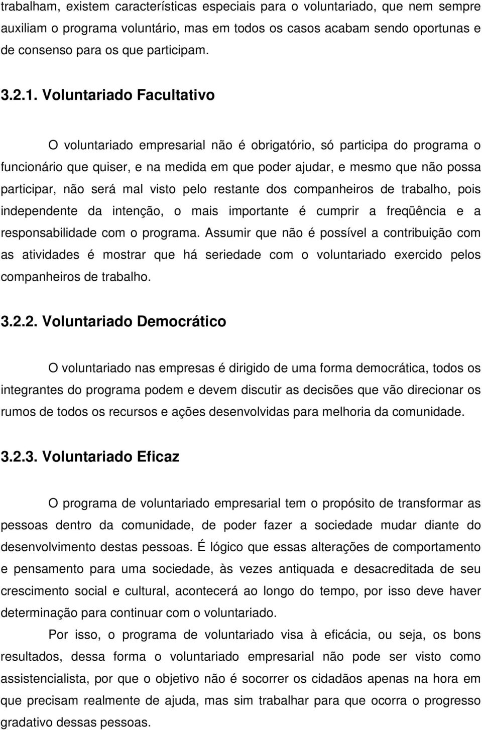 será mal visto pelo restante dos companheiros de trabalho, pois independente da intenção, o mais importante é cumprir a freqüência e a responsabilidade com o programa.