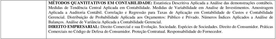 Correlação e Regressão para Taxas de Aplicação em Contabilidade de Custos e Contabilidade Gerencial. Distribuição de Probabilidade Aplicada aos Orçamentos: Público e Privado.