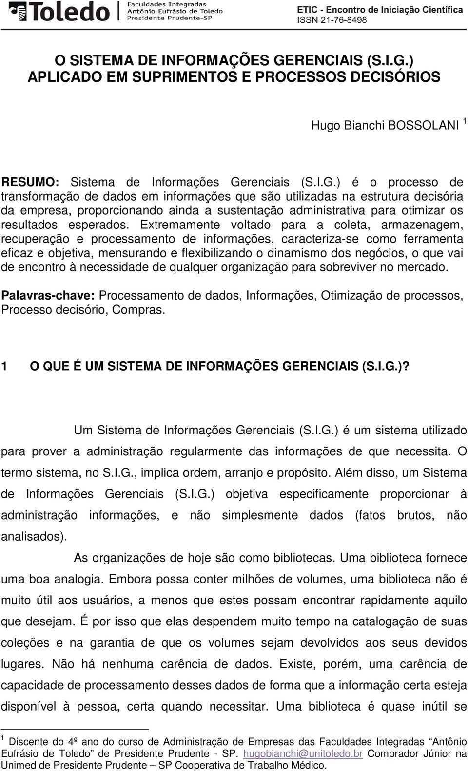 ) APLICADO EM SUPRIMENTOS E PROCESSOS DECISÓRIOS Hugo Bianchi BOSSOLANI 1 RESUMO: Sistema de Informações Ge