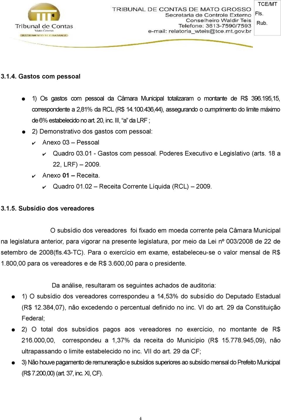 Poderes Executivo e Legislativo (arts. 18 a 22, LRF) 2009. Anexo 01 Receita. Quadro 01.02 Receita Corrente Líquida (RCL) 2009. 3.1.5.