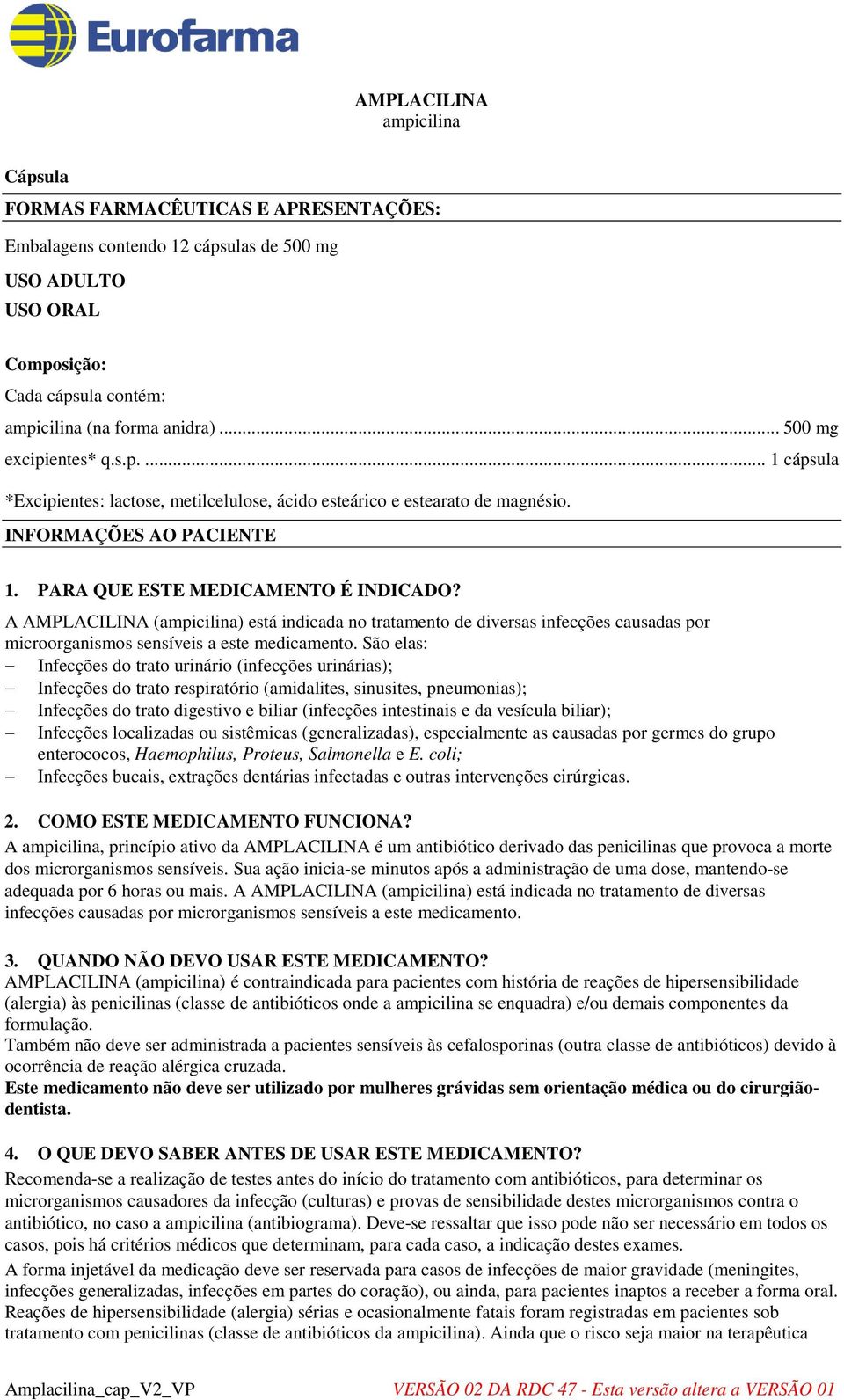 A AMPLACILINA (ampicilina) está indicada no tratamento de diversas infecções causadas por microorganismos sensíveis a este medicamento.