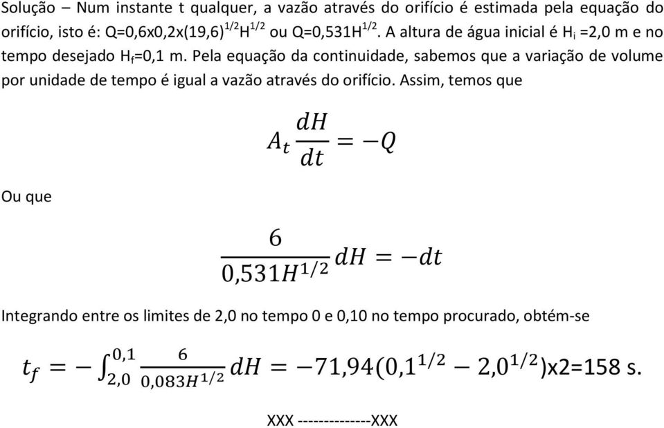 Pela equação da continuidade, sabemos que a variação de volume por unidade de tempo é igual a vazão através do orifício.