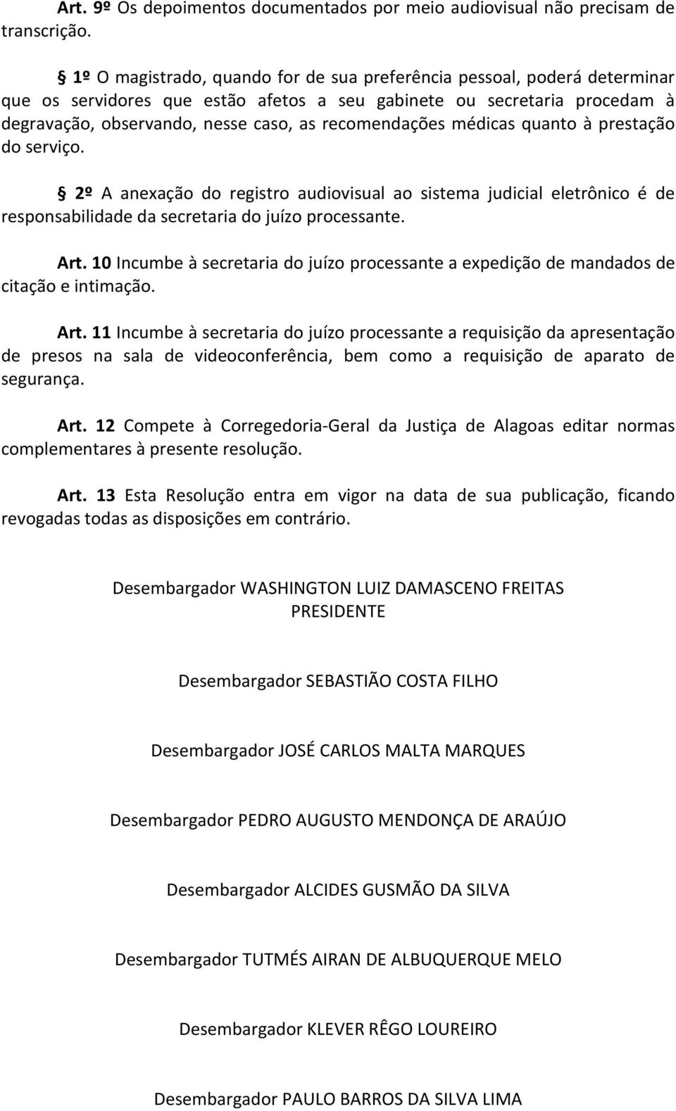 recomendações médicas quanto à prestação do serviço. 2º A anexação do registro audiovisual ao sistema judicial eletrônico é de responsabilidade da secretaria do juízo processante. Art.