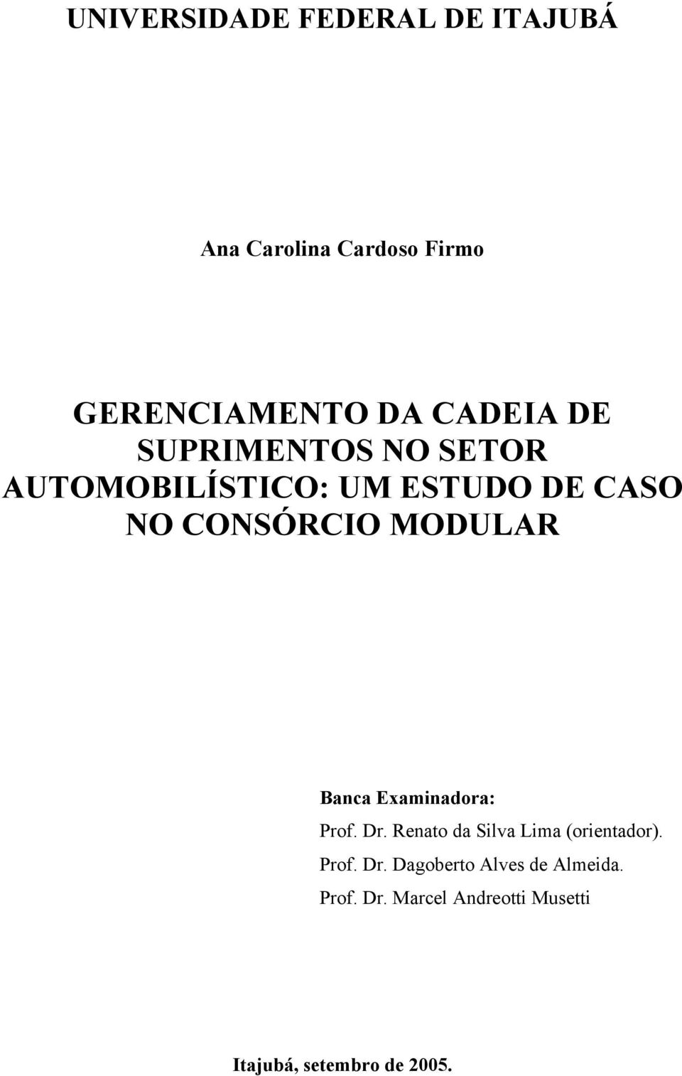 MODULAR Banca Examinadora: Prof. Dr. Renato da Silva Lima (orientador). Prof. Dr. Dagoberto Alves de Almeida.