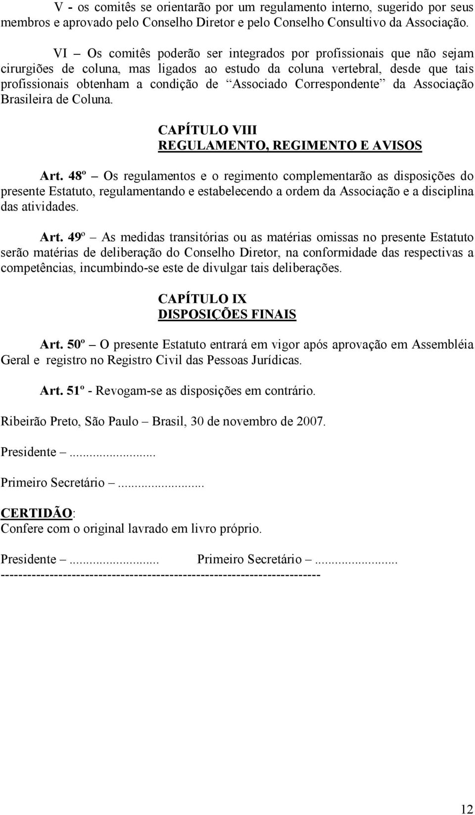 Correspondente da Associação Brasileira de Coluna. CAPÍTULO VIII REGULAMENTO, REGIMENTO E AVISOS Art.