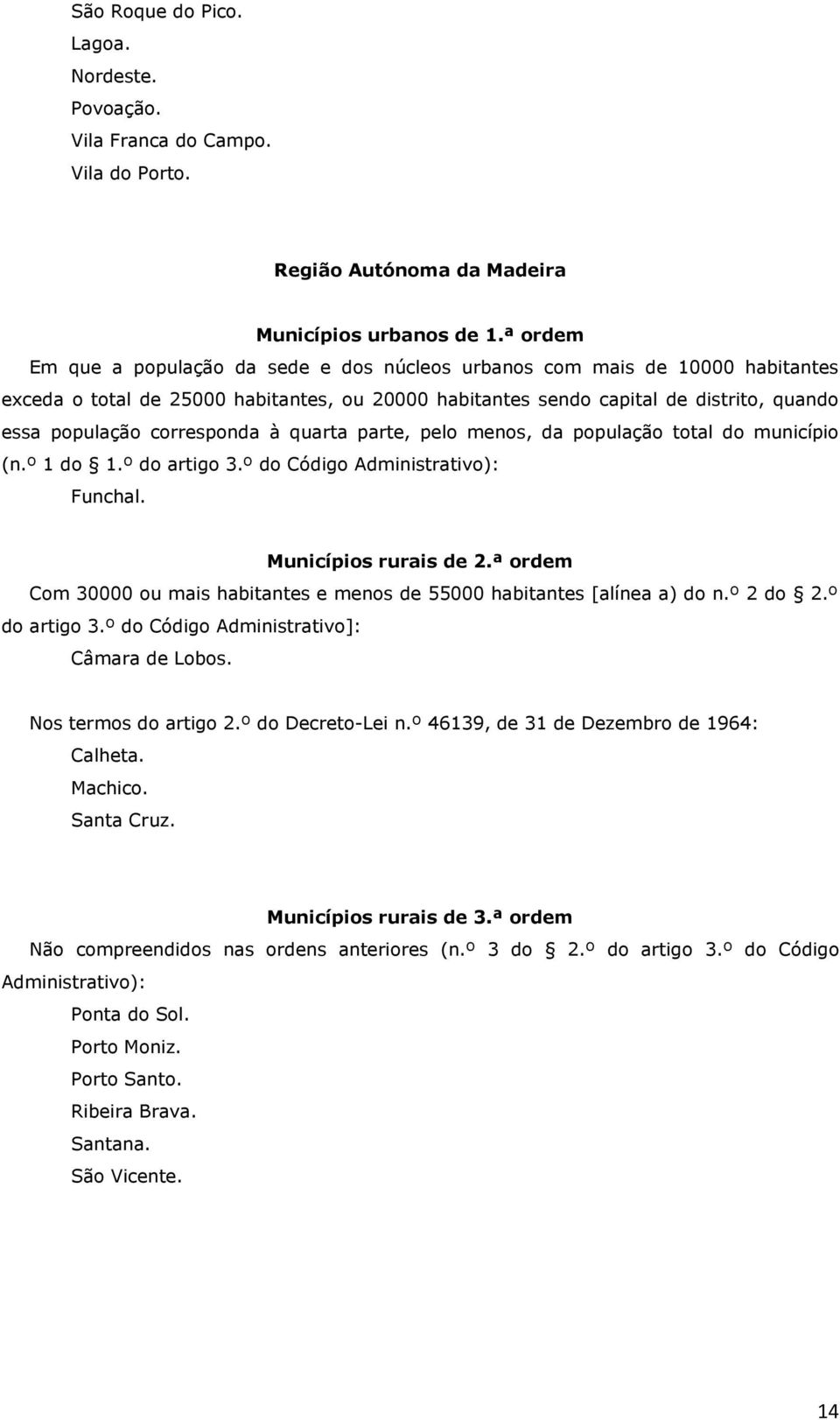 corresponda à quarta parte, pelo menos, da população total do município (n.º 1 do 1.º do artigo 3.º do Código Administrativo): Funchal. Municípios rurais de 2.