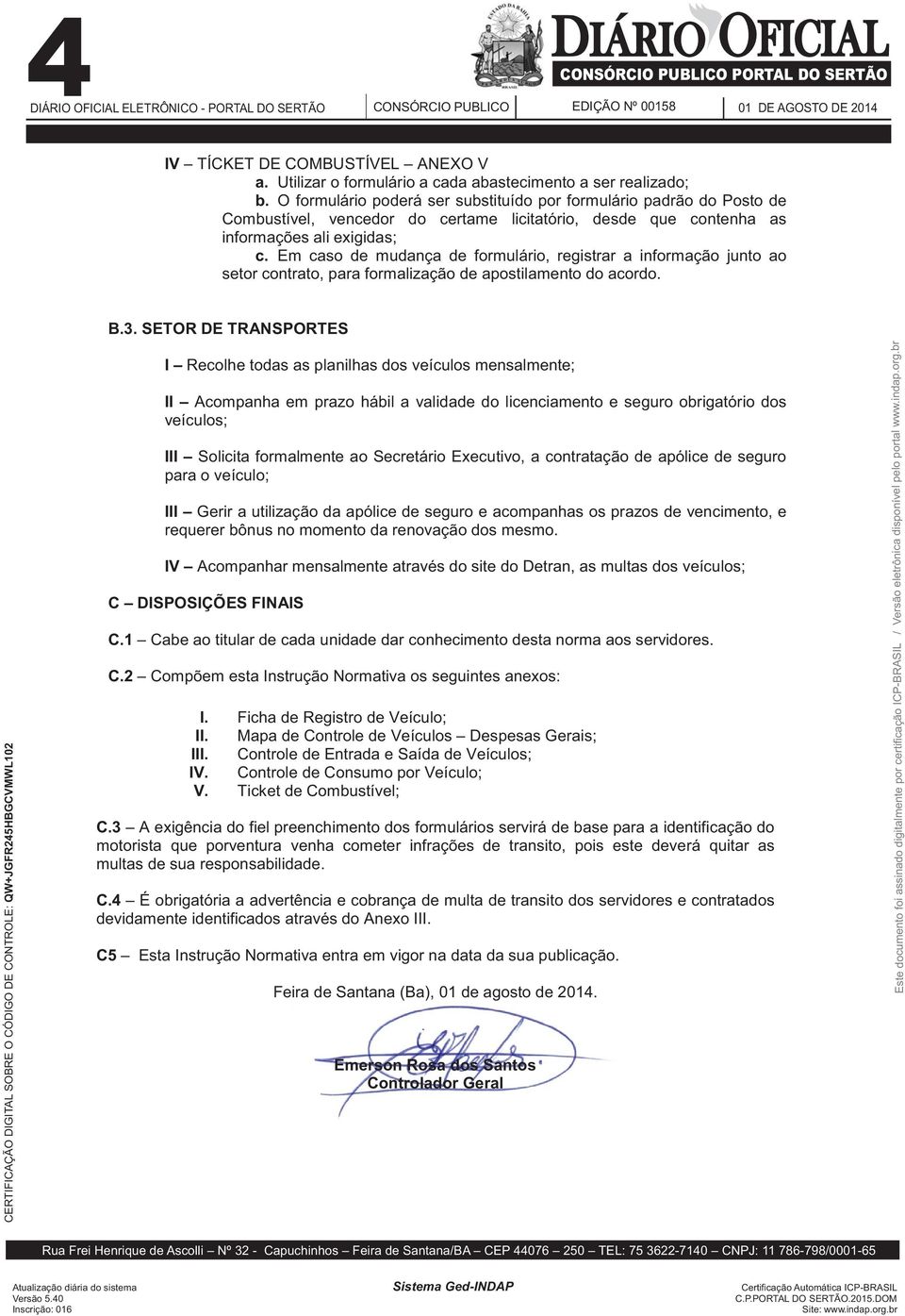 Em caso de mudança de formulário, registrar a informação junto ao setor contrato, para formalização de apostilamento do acordo. B.3.