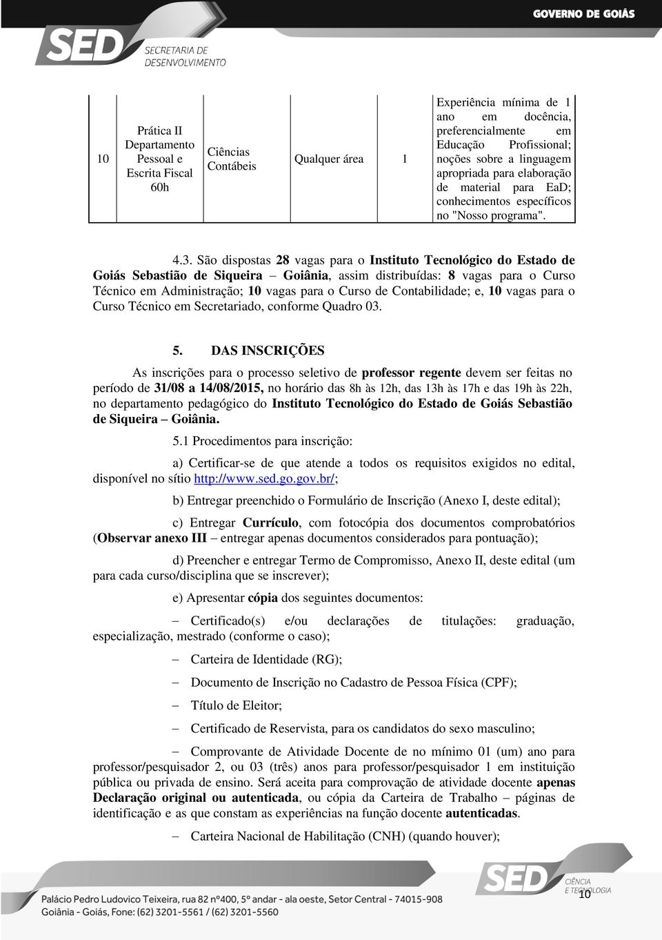 Contabilidade; e, 0 vagas para o Curso Técnico em Secretariado, conforme Quadro 03. 5.