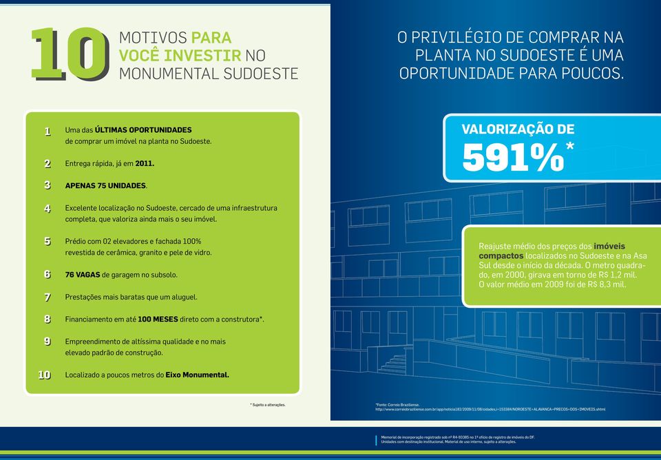 Excelente localização no Sudoeste, cercado de uma infraestrutura completa, que valoriza ainda mais o seu imóvel. Prédio com 02 elevadores e fachada 100% revestida de cerâmica, granito e pele de vidro.