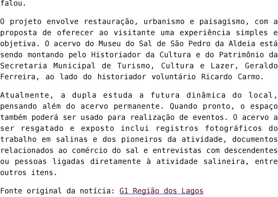 historiador voluntário Ricardo Carmo. Atualmente, a dupla estuda a futura dinâmica do local, pensando além do acervo permanente.