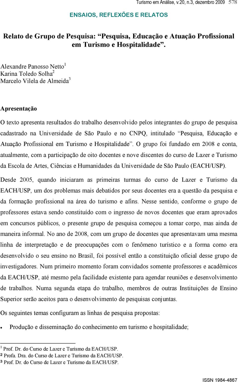 Universidade de São Paulo e no CNPQ, intitulado Pesquisa, Educação e Atuação Profissional em Turismo e Hospitalidade.