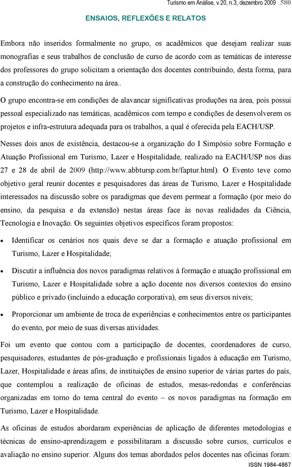 professores do grupo solicitam a orientação dos docentes contribuindo, desta forma, para a construção do conhecimento na área.