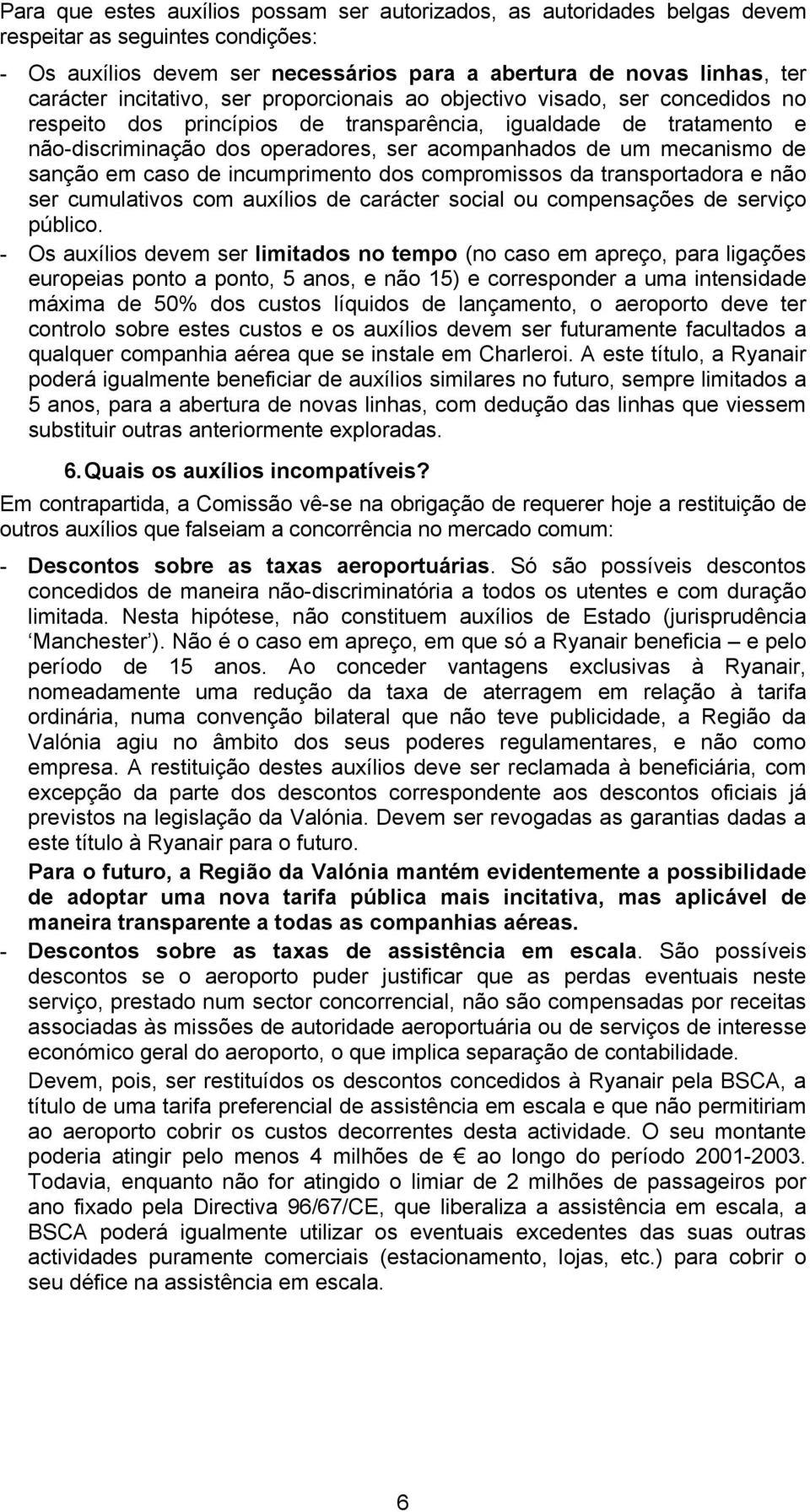 mecanismo de sanção em caso de incumprimento dos compromissos da transportadora e não ser cumulativos com auxílios de carácter social ou compensações de serviço público.