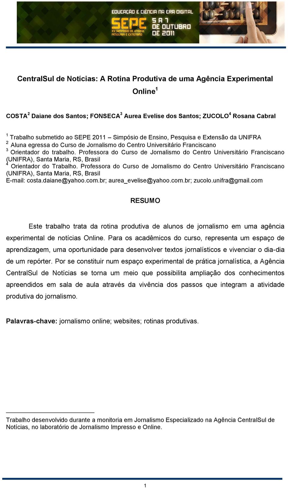 Professora do Curso de Jornalismo do Centro Universitário Franciscano (UNIFRA), Santa Maria, RS, Brasil 4 Orientador do Trabalho.