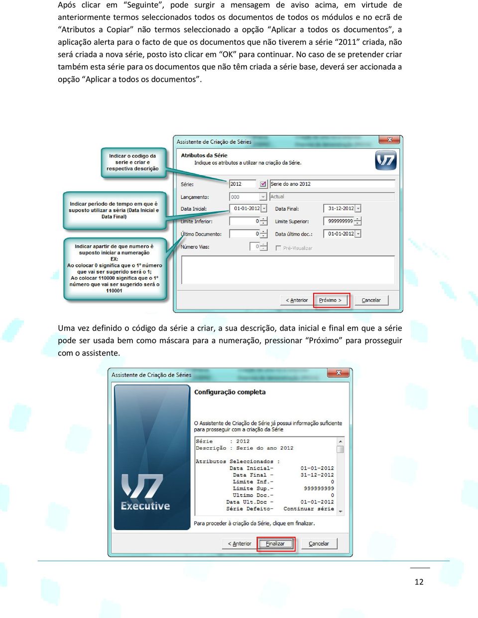 clicar em OK para continuar. No caso de se pretender criar também esta série para os documentos que não têm criada a série base, deverá ser accionada a opção Aplicar a todos os documentos.