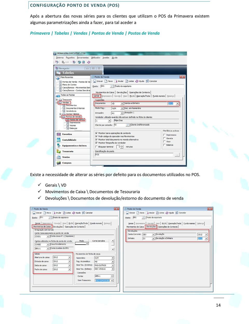 Venda Postos de Venda Existe a necessidade de alterar as séries por defeito para os documentos utilizados no POS.