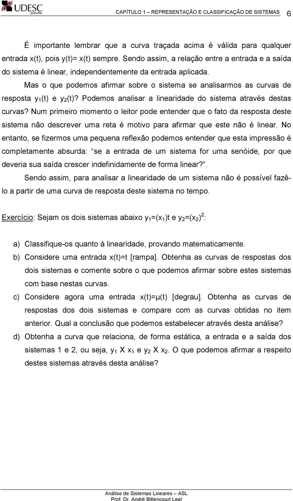 Num prmero momeno o leor pode enender que o fao da resposa dese ssema não descrever uma rea é movo para afrmar que ese não é lnear.