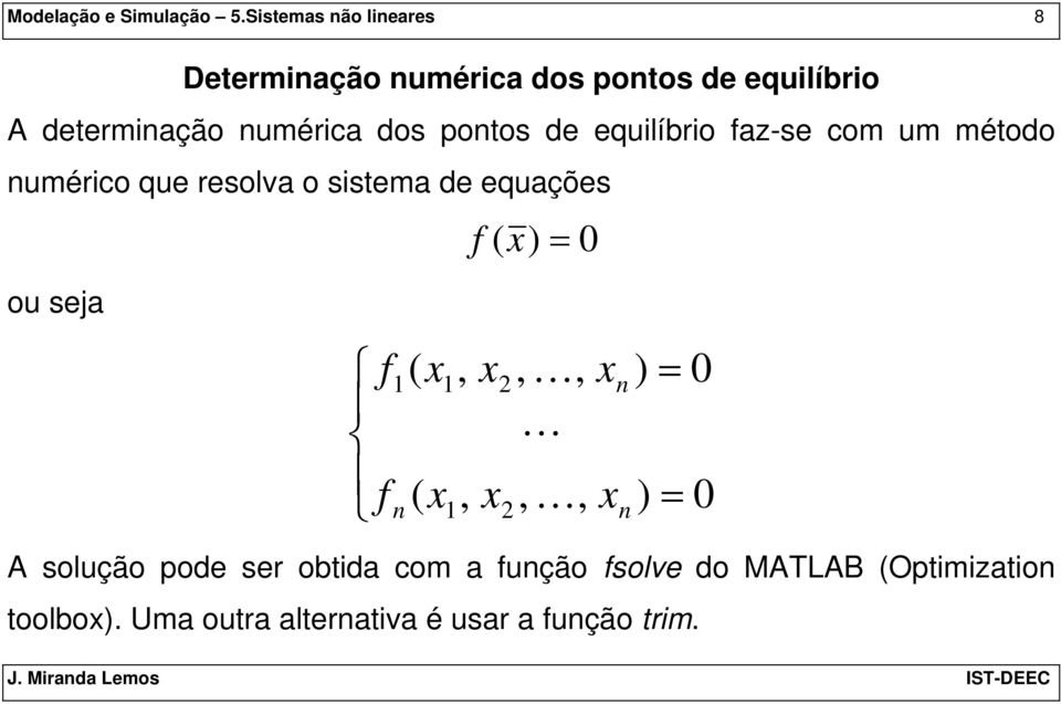 dos pontos de equilíbrio faz-se com um método numérico que resolva o sistema de equações 0 ) (