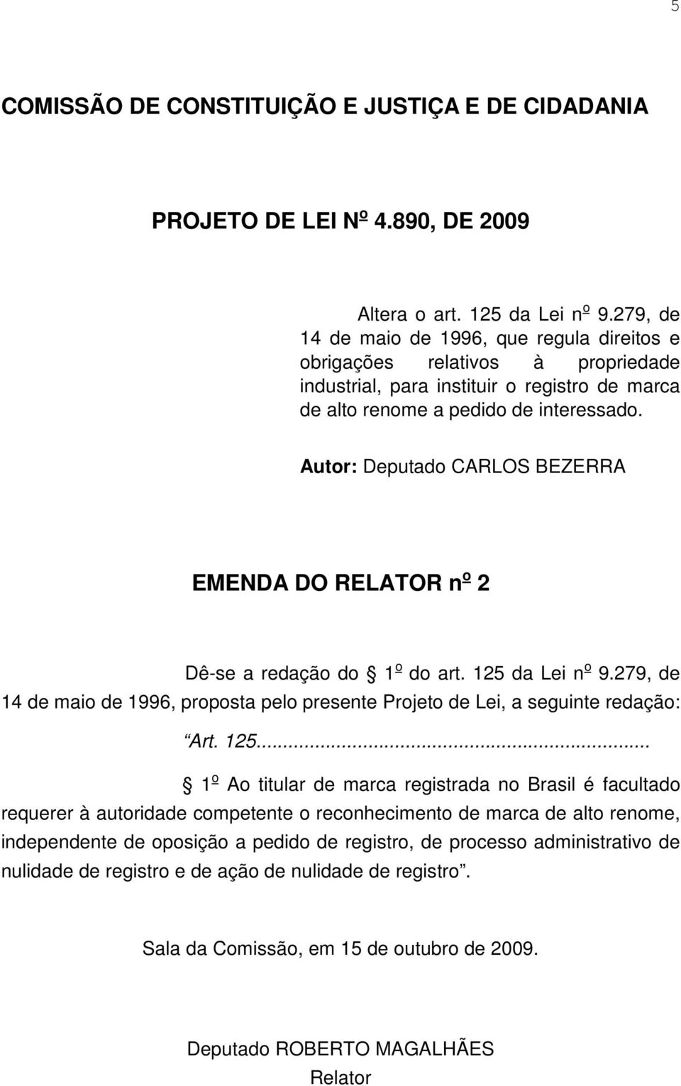 279, de 14 de maio de 1996, proposta pelo presente Projeto de Lei, a seguinte redação: Art. 125.