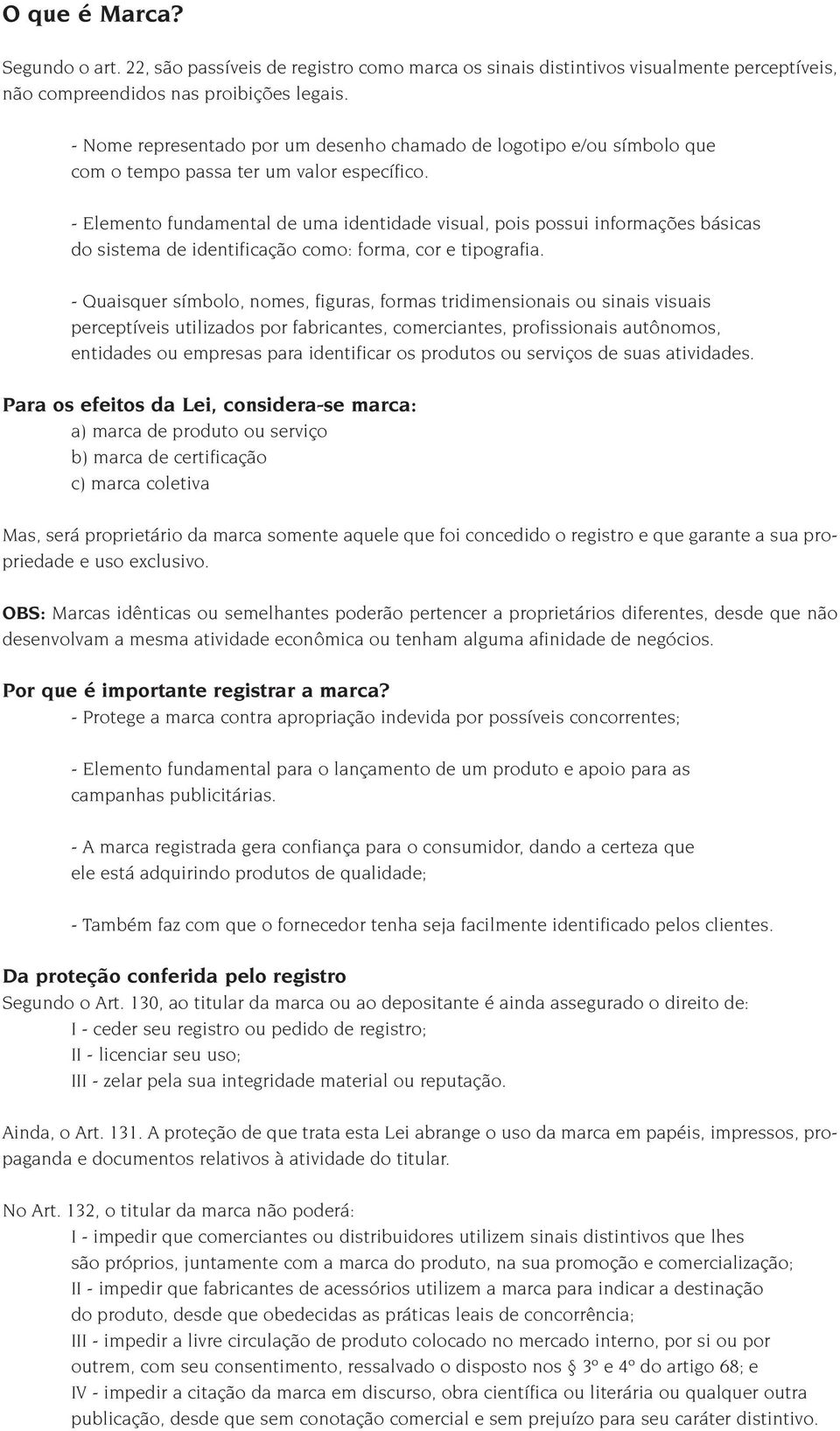 - Elemento fundamental de uma identidade visual, pois possui informações básicas do sistema de identificação como: forma, cor e tipografia.