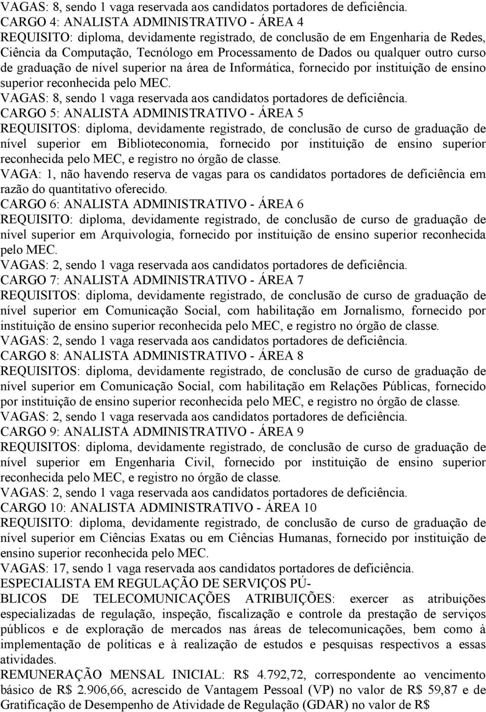 outro curso de graduação de nível superior na área de Informática, fornecido por instituição de ensino superior reconhecida pelo MEC.