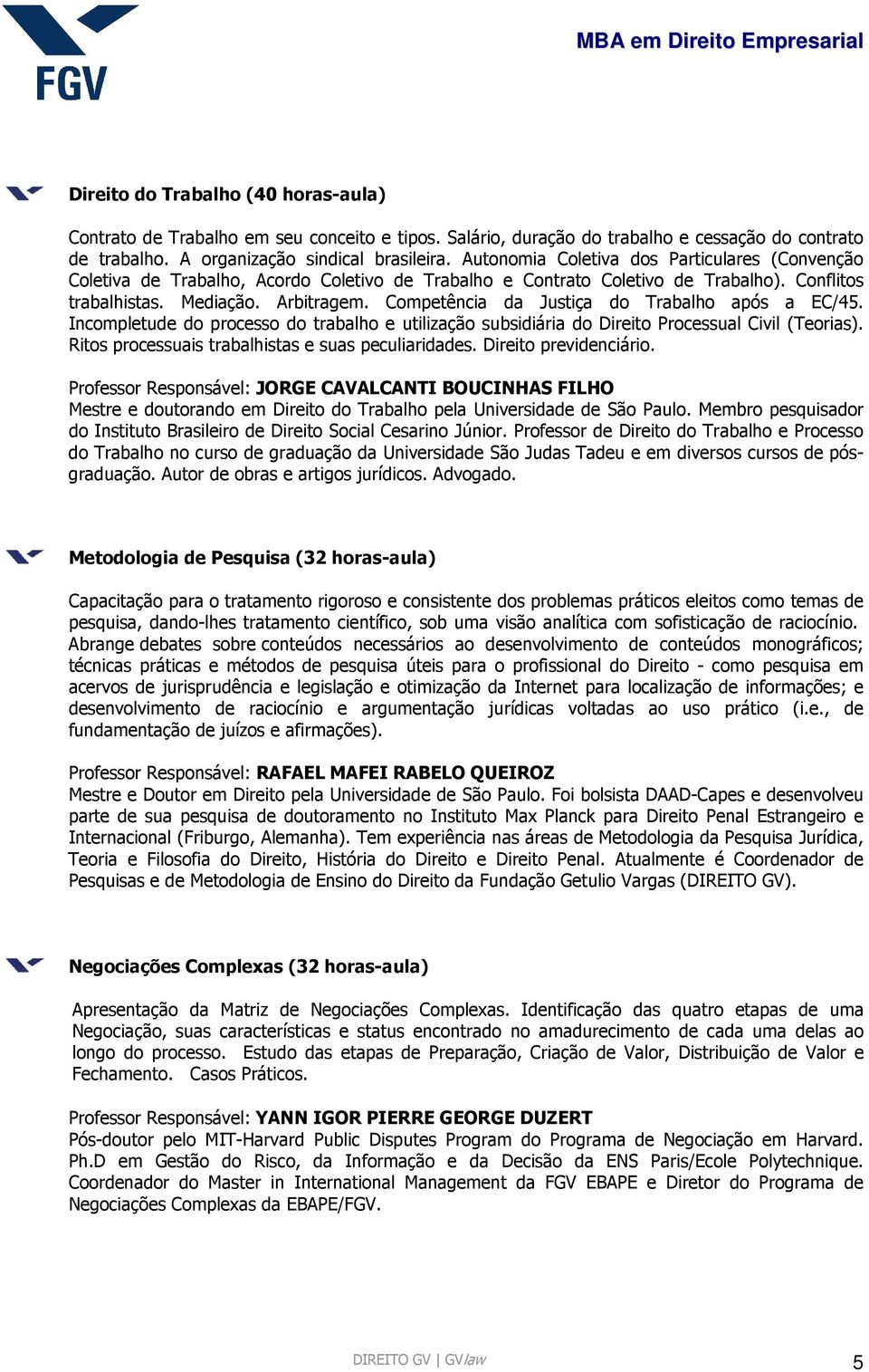 Competência da Justiça do Trabalho após a EC/45. Incompletude do processo do trabalho e utilização subsidiária do Direito Processual Civil (Teorias).