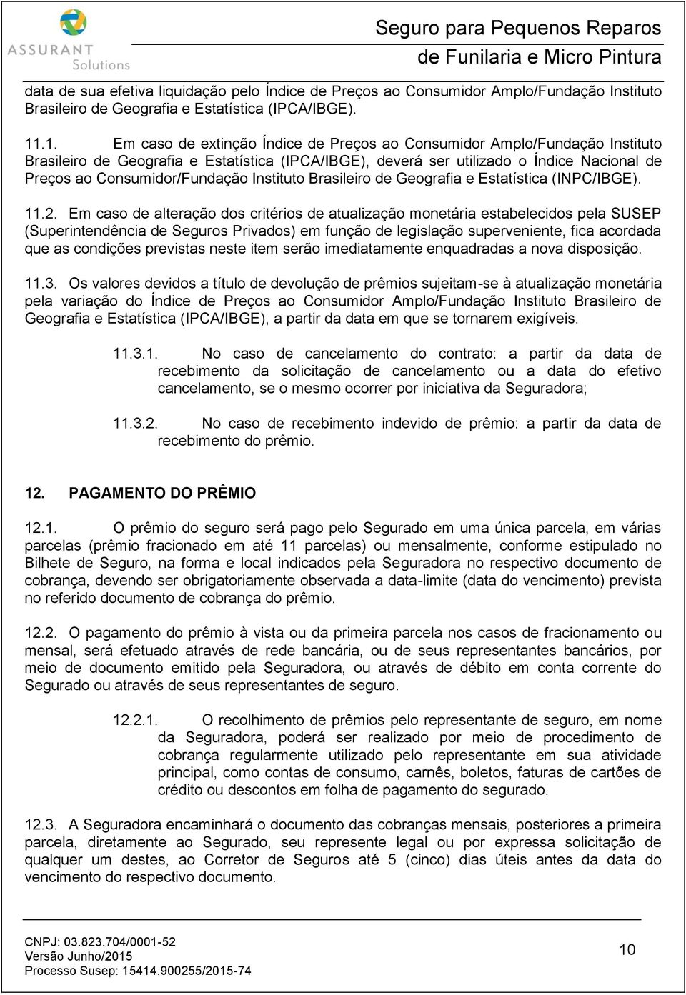 Consumidor/Fundação Instituto Brasileiro de Geografia e Estatística (INPC/IBGE). 11.2.