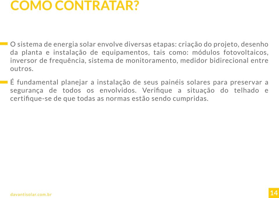 equipamentos, tais como: módulos fotovoltaicos, inversor de frequência, sistema de monitoramento, medidor