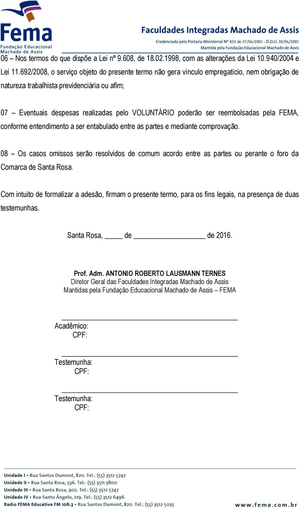 reembolsadas pela FEMA, conforme entendimento a ser entabulado entre as partes e mediante comprovação.