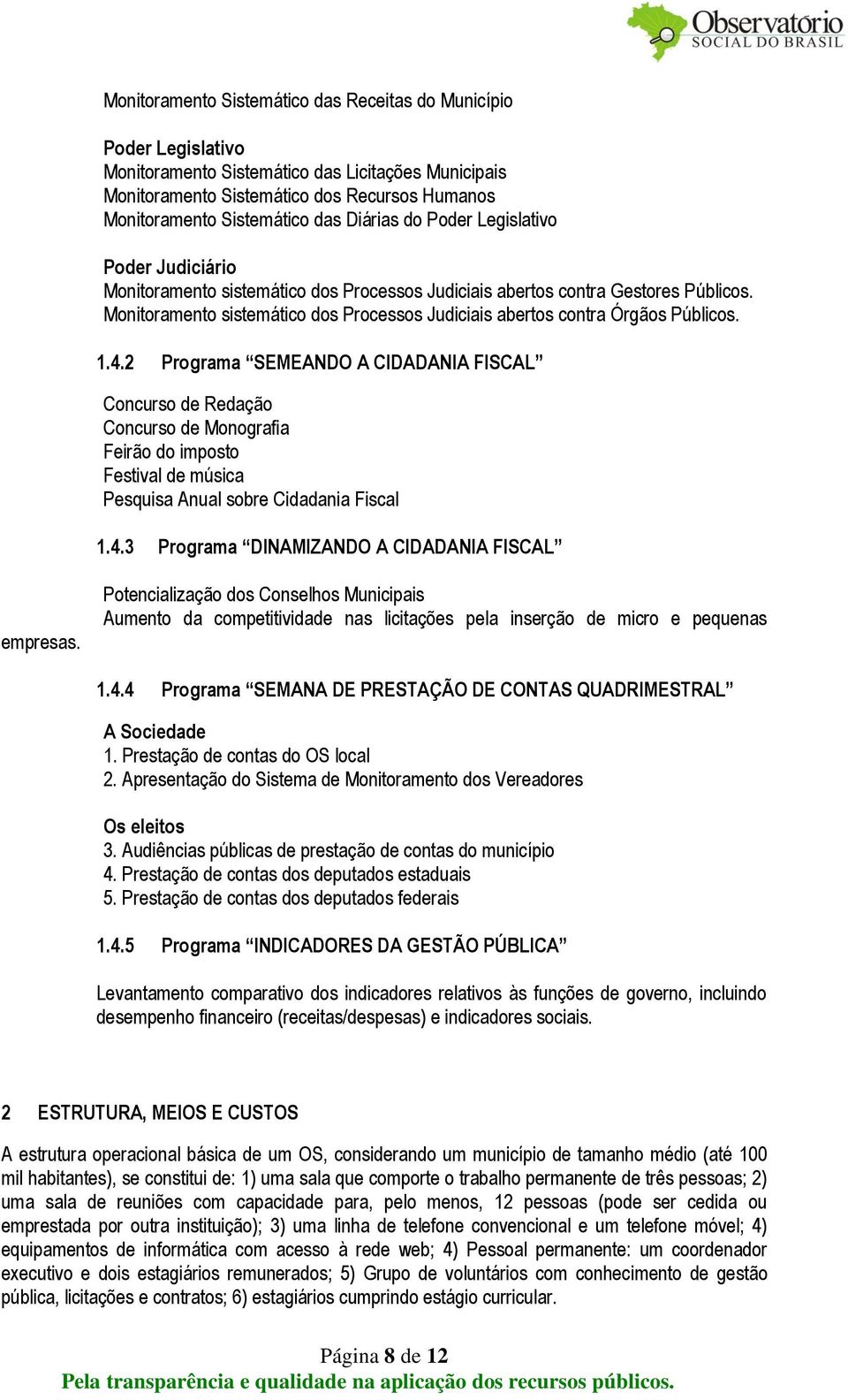 Monitoramento sistemático dos Processos Judiciais abertos contra Órgãos Públicos. 1.4.