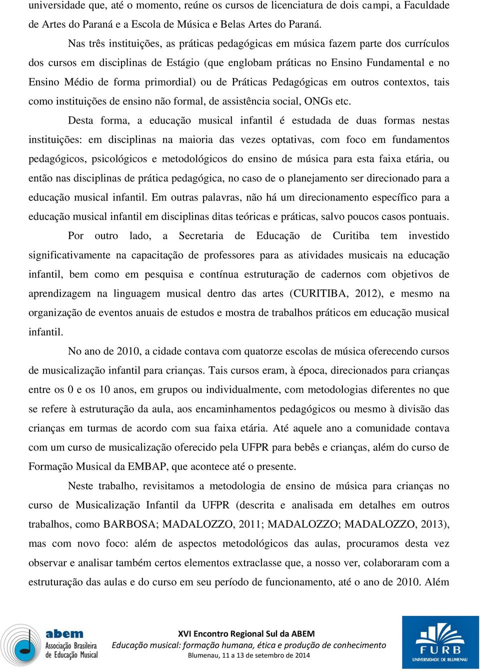 primordial) ou de Práticas Pedagógicas em outros contextos, tais como instituições de ensino não formal, de assistência social, ONGs etc.