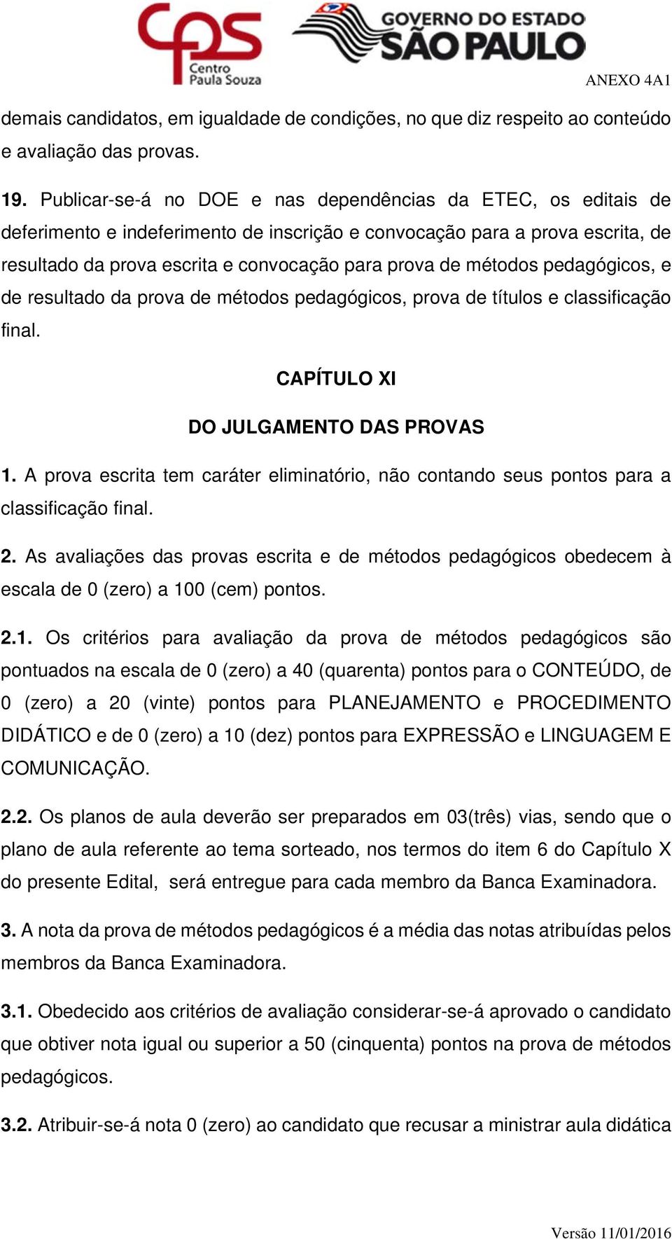 métodos pedagógicos, e de resultado da prova de métodos pedagógicos, prova de títulos e classificação final. CAPÍTULO XI DO JULGAMENTO DAS PROVAS 1.