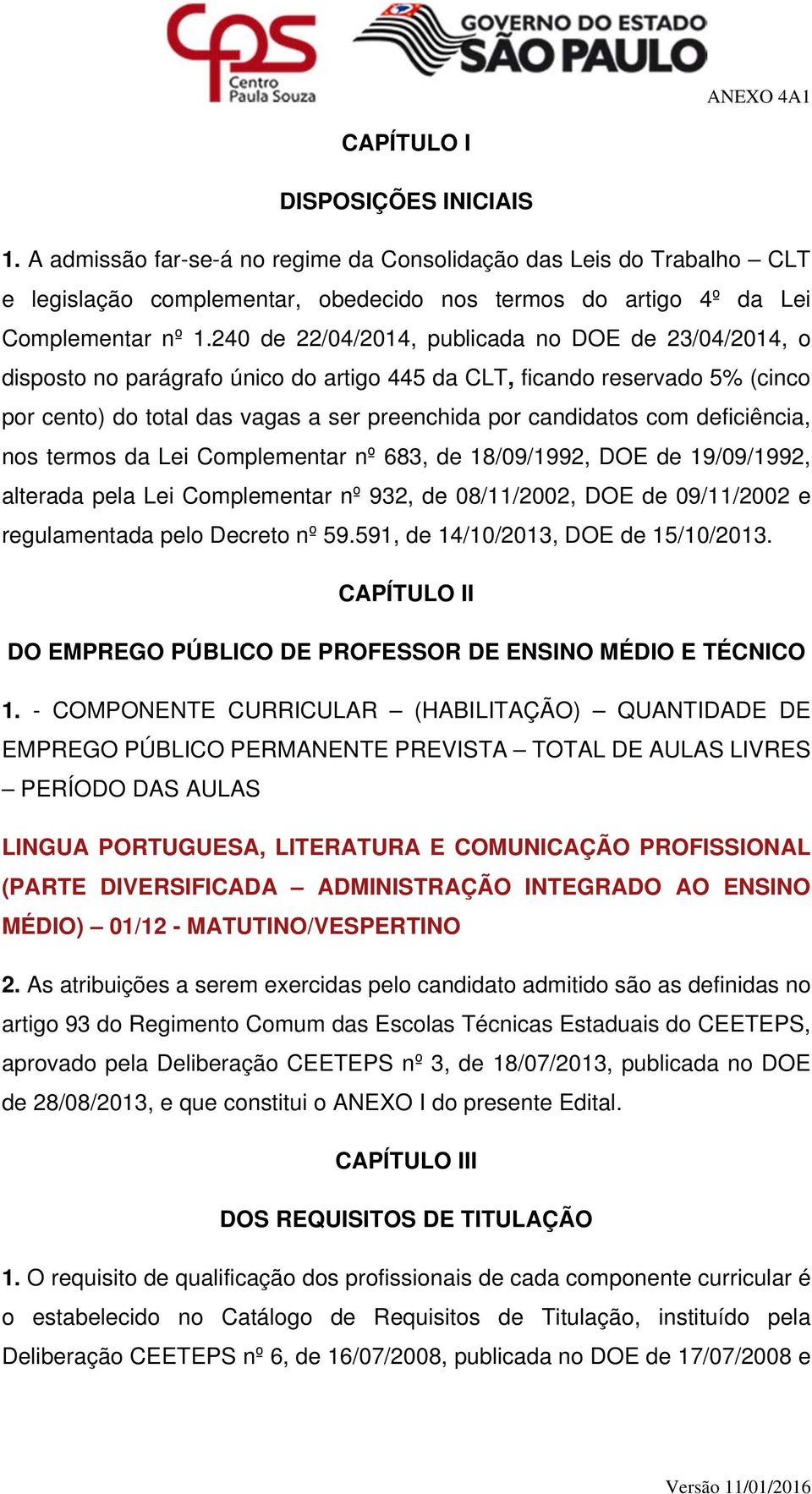 deficiência, nos termos da Lei Complementar nº 683, de 18/09/1992, DOE de 19/09/1992, alterada pela Lei Complementar nº 932, de 08/11/2002, DOE de 09/11/2002 e regulamentada pelo Decreto nº 59.