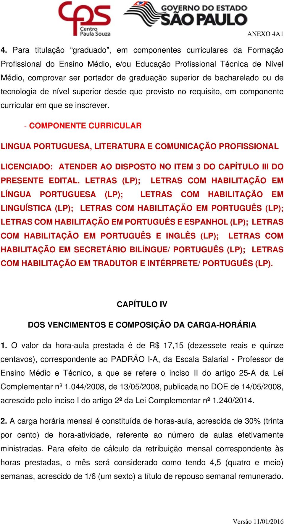- COMPONENTE CURRICULAR LINGUA PORTUGUESA, LITERATURA E COMUNICAÇÃO PROFISSIONAL LICENCIADO: ATENDER AO DISPOSTO NO ITEM 3 DO CAPÍTULO III DO PRESENTE EDITAL.