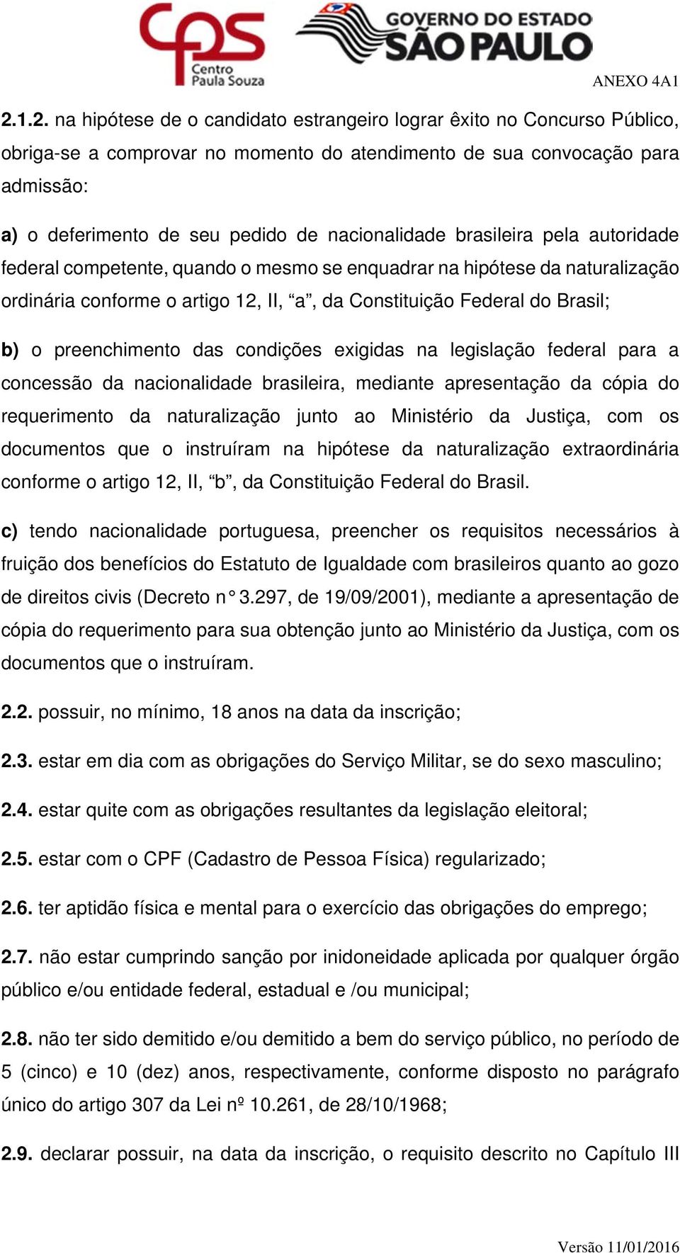 preenchimento das condições exigidas na legislação federal para a concessão da nacionalidade brasileira, mediante apresentação da cópia do requerimento da naturalização junto ao Ministério da